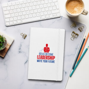 Ideas Become Leadership. Write Your Future Hardcover bound Notebook