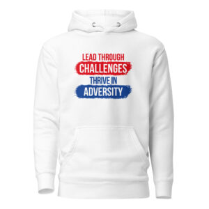 Lead Through Challenges, Thrive in Adversity Unisex Hoodie