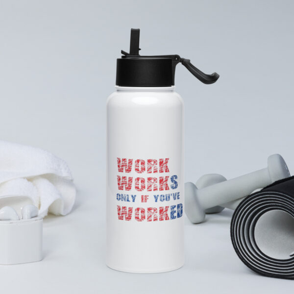 Work Works Only If You’ve Worked Stainless Steel Water Bottle
