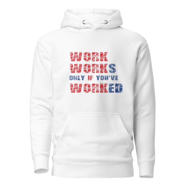 Work Works Only If You've Worked Unisex Hoodie