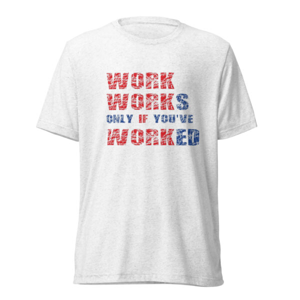 Work Works Only If You're Worked Short Sleeve T-Shirt